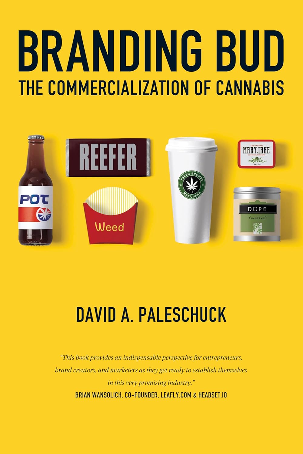 Branding Bud The Commercialization of Cannabis by David A Paleshuch. A cover photo of variety of fake generic labeled cannabis products isolated on yellow.