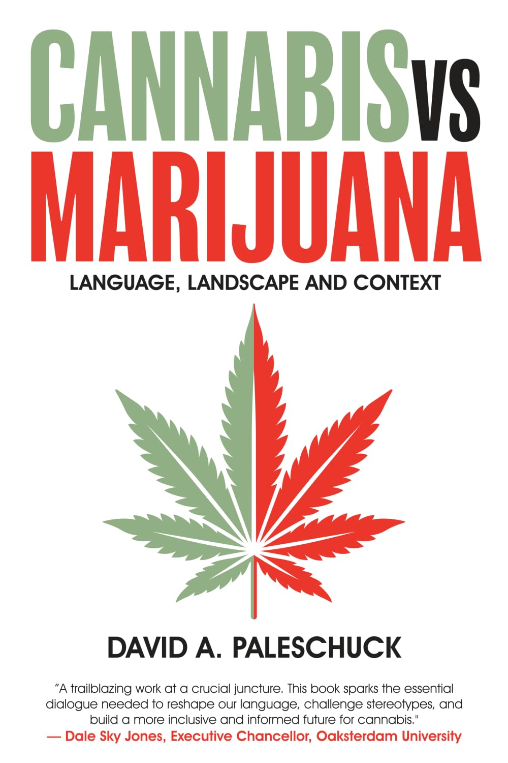 Cannabis vs. Marijuana: Language, Landscape and Context by David Paleschuck, Dale Sky Jones (Foreword). A cover illustration of a cannabis leaf split down the middle with one side green and one side red.