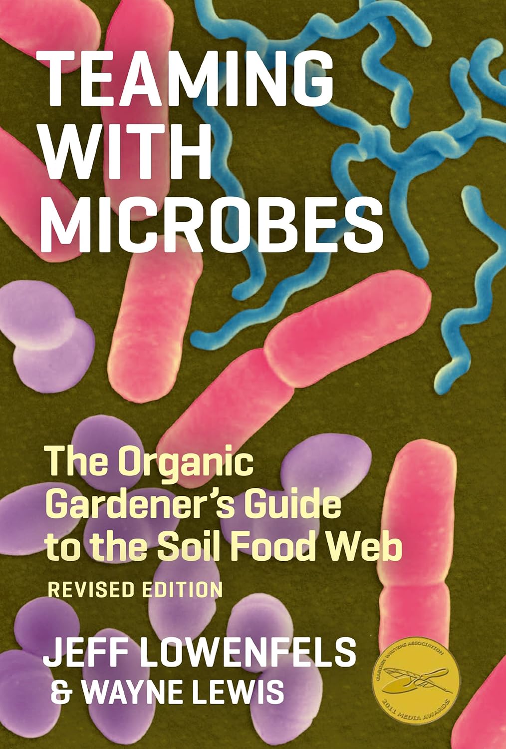 Teaming with Microbes: A Gardener's Guide to the Soil Food Web by Jeff Lowenfels, Wayne Lewis, Elaine Ingham. A cover macro photo of microbes