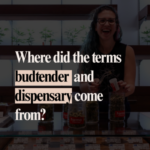 1 where did the terms budtender and dispensary come from?